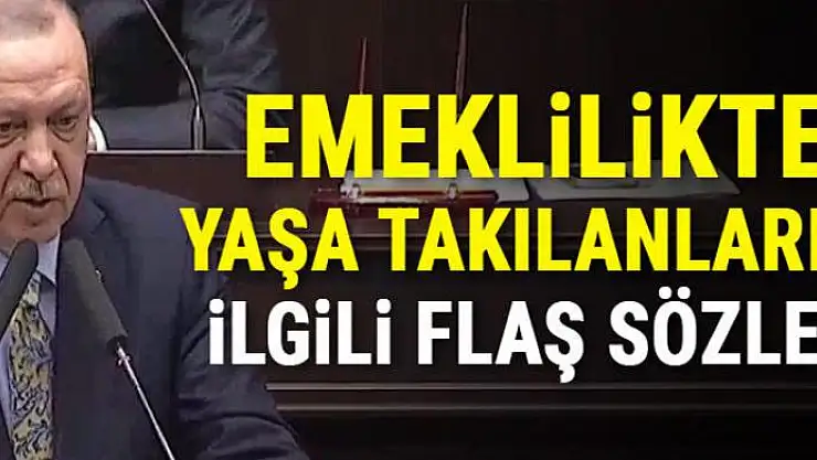 Cumhurbaşkanı Erdoğan'dan emeklilikte yaşa takılanlar ile ilgili flaş sözler