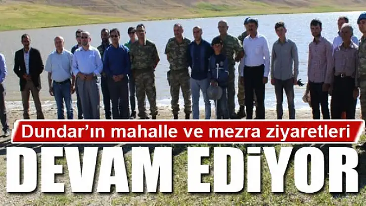 Kaymakam Dundar'ın mahalle ve mezra ziyaretleri devam ediyor