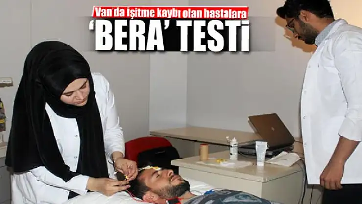 Van'da işitme kaybı olan hastalara 'BERA' testi 