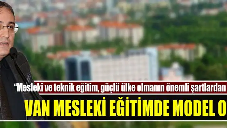 VAN MESLEKİ EĞİTİMDE MODEL OLDU