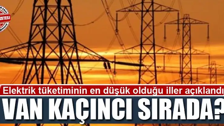 Elektrik tüketiminin en düşük olduğu iller açıklandı: Van kaçıncı sırada?
