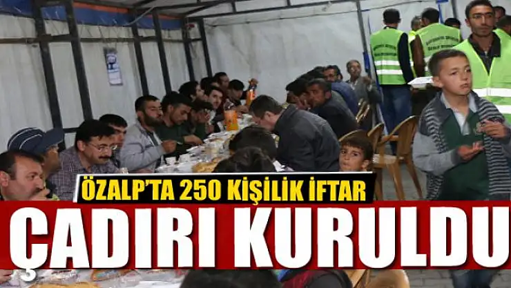 ÖZALP'TA 250 KİŞİLİK İFTAR ÇADIRI KURULDU