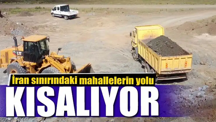  İran sınırındaki mahallelerin yolu 11 kilometre kısalıyor