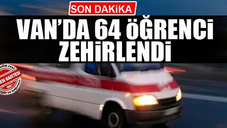 Van'da 64 öğrenci zehirlendi