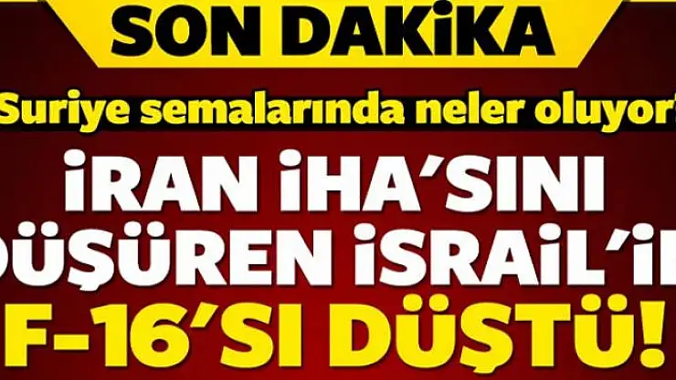 İran İHA'snı düşüren İsrail'in F-16'sı düştü!
