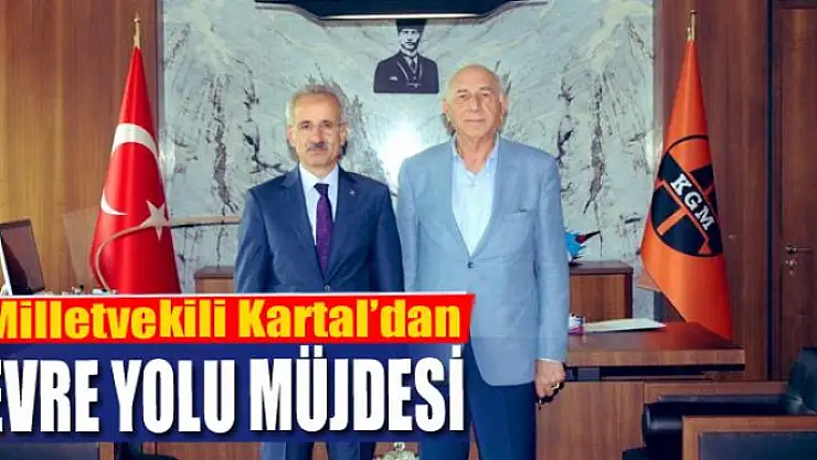 Milletvekili Kartal'dan çevre yolu müjdesi
