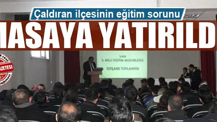 Çaldıran'ın eğitim sorunları masaya yatırıldı