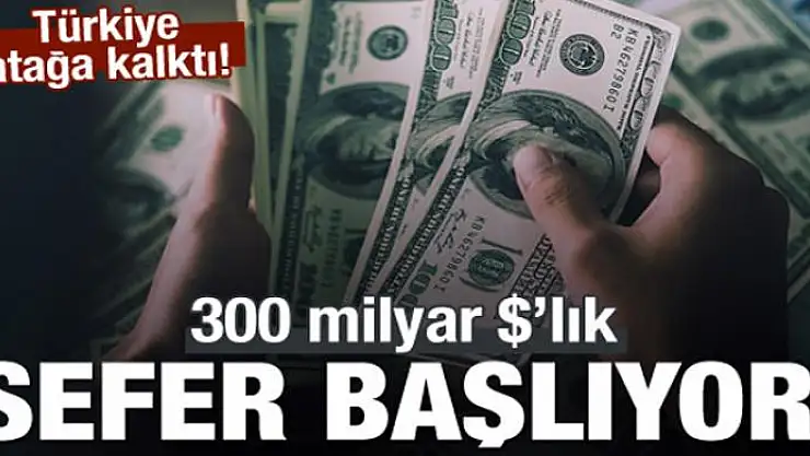 300 milyar 'lık sefer başlıyor