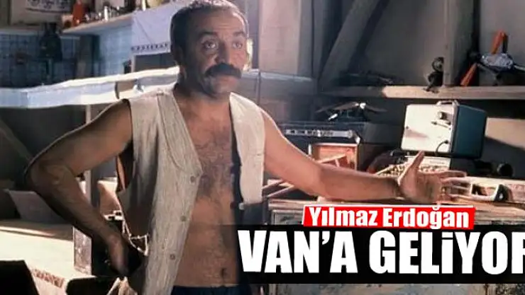 Yılmaz Erdoğan Van'a geliyor