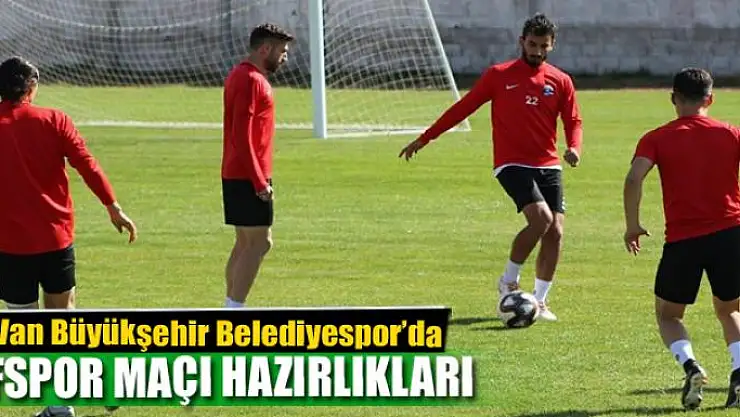 Van Büyükşehir Belediyespor'da Ofspor maçı hazırlıkları başladı