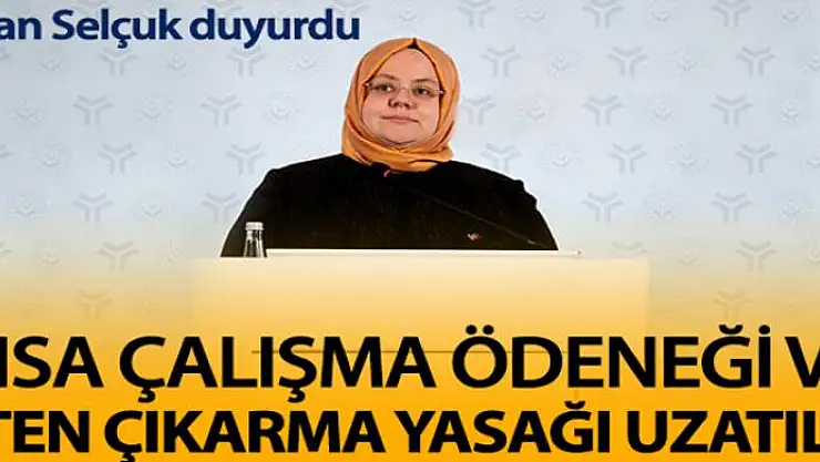 Kısa çalışma ödeneği ve işten çıkarma yasağı 1 ay uzatıldı