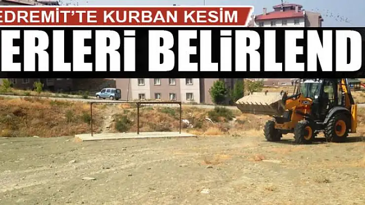 EDREMİT'TE KURBAN KESİM YERLERİ BELİRLENDİ