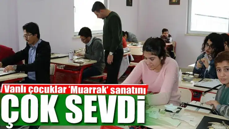 Vanlı çocuklar 'Muarrak' sanatını çok sevdi