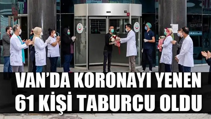 Van'da koronayı yenen 61 kişi taburcu oldu
