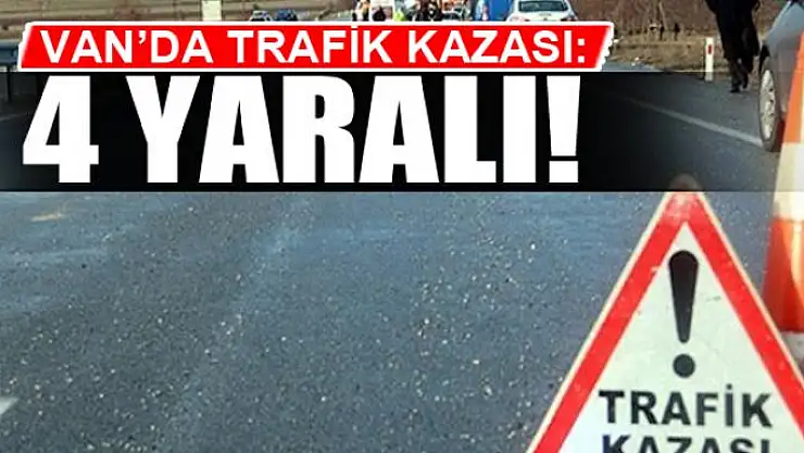 Van'da trafik kazası: 4 yaralı