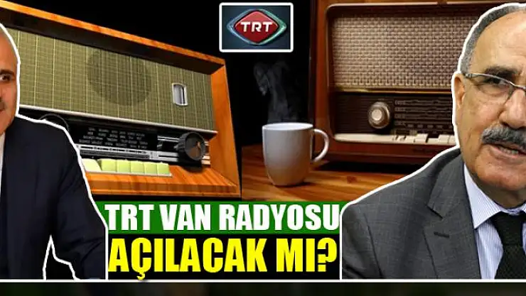 TRT VAN RADYOSU AÇILACAK MI?