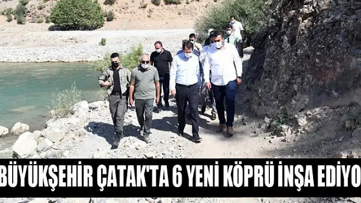 BÜYÜKŞEHİR ÇATAK'TA 6 YENİ KÖPRÜ İNŞA EDİYOR