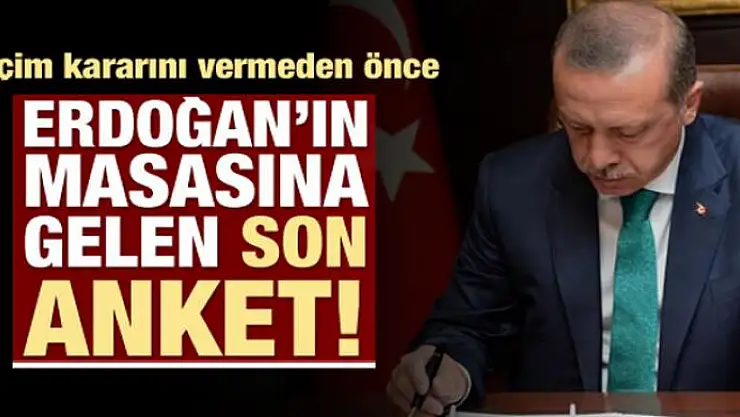 İşte Erdoğan'ın masasındaki son anket!