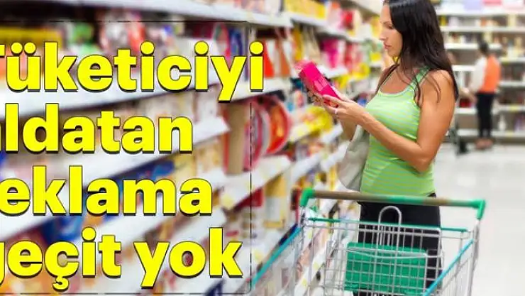 Tüketiciyi aldatan reklama geçit yok