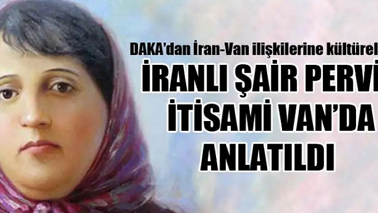 İRANLI ŞAİR PERVİN İTİSAMİ VAN'DA ANLATILDI