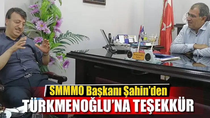 SMMMO Başkanı Şahin'den Türkmenoğlu'na teşekkür