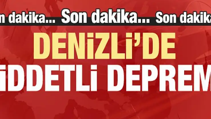 Denizli'de şiddetli deprem!