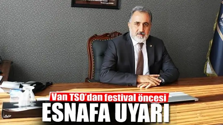 Van TSO'dan festival öncesi esnafa uyarı