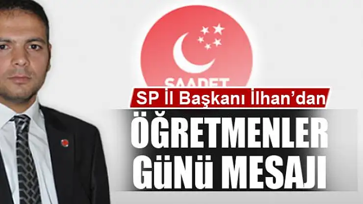 SP İl Başkanı İlhan'dan Öğretmenler Günü mesajı