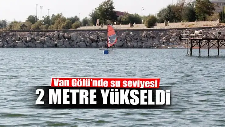 Van Gölü'nde su seviyesi 2 metre yükseldi