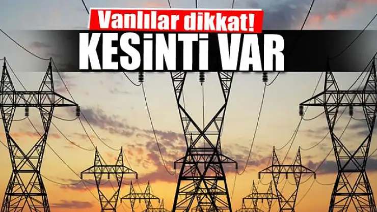 Van'da elektrikler kesilecek