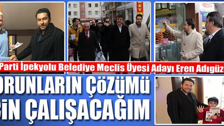 EREN ADIGÜZEL: SORUNLARIN ÇÖZÜMÜ İÇİN ÇALIŞACAĞIZ