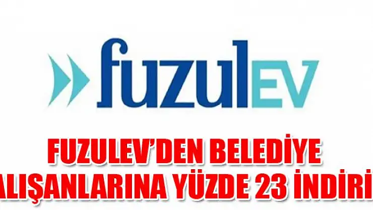 Fuzulev'den belediye çalışanlarına yüzde 23 indirim