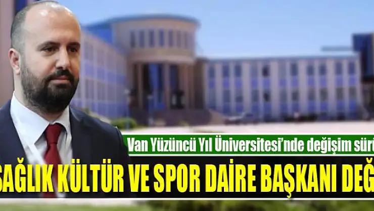 SAĞLIK KÜLTÜR VE SPOR DAİRE BAŞKANI DEĞİŞTİ