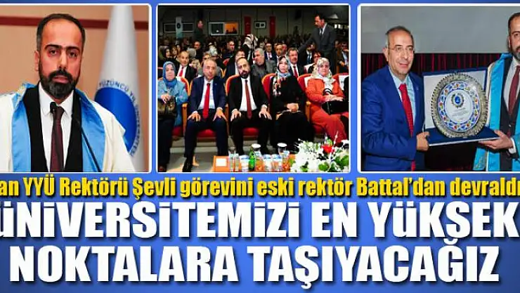 REKTÖR ŞEVLİ: ÜNİVERSİTEMİZİ EN YÜKSEK NOKTALARA TAŞIYACAĞIZ