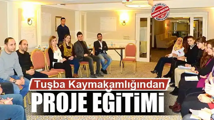 Tuşba Kaymakamlığından proje eğitimi