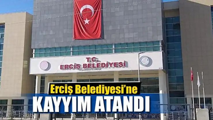 Erciş Belediyesi'ne kayyım atandı