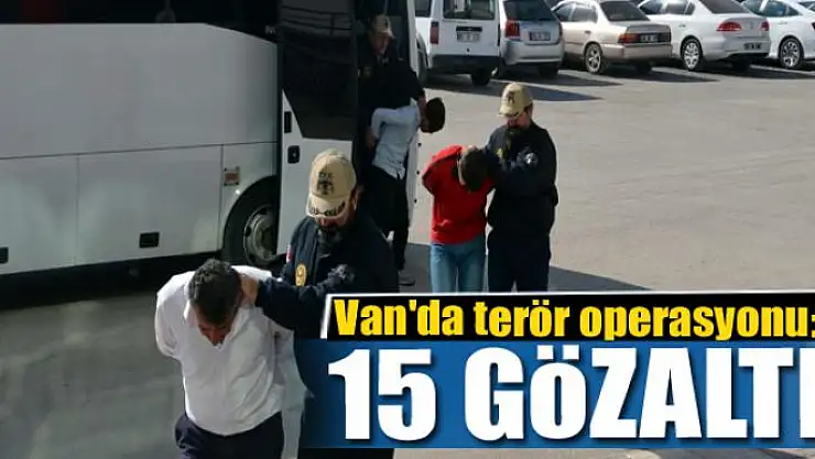 Van'da terör operasyonu: 15 gözaltı 