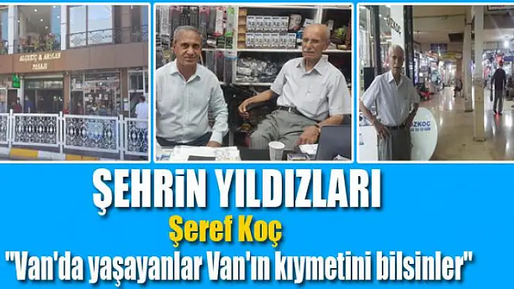 Şeref Koç: Van'da yaşayanlar Van'ın kıymetini bilsinler   