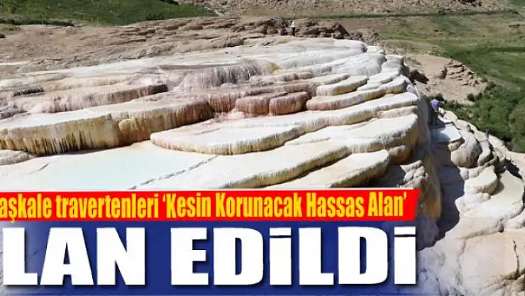 Başkale travertenleri 'Kesin Korunacak Hassas Alan' ilan edildi