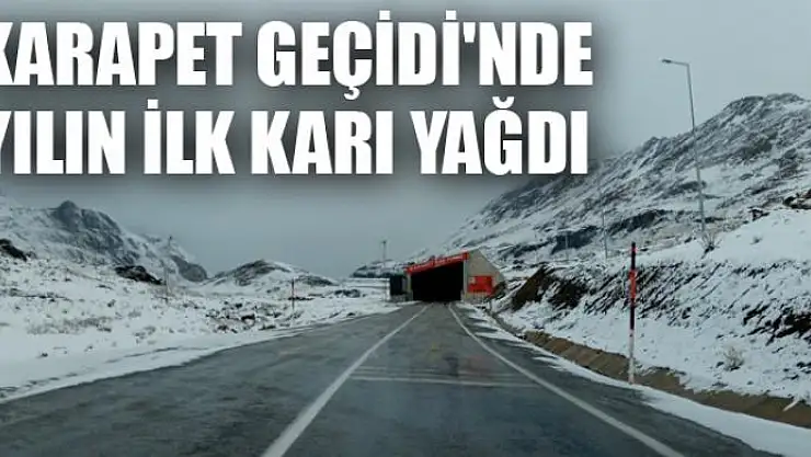 Karapet Geçidi'nde yılın ilk karı yağdı