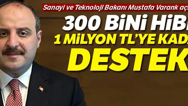 Sanayi Bakanı Varank: '300 Bini hibe, 1 milyon TL'ye kadar destek'