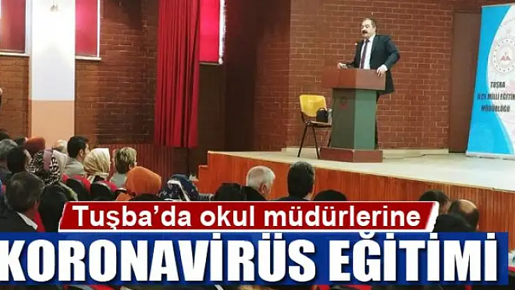 Tuşba'da okul müdürlerine koronavirüs eğitimi