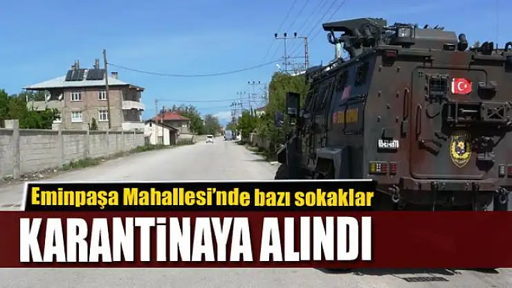 Eminpaşa Mahallesi'nde bazı sokaklar karantinaya alındı
