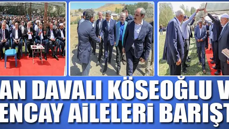 Kan davalı Köseoğlu ve Gencay aileleri barıştı