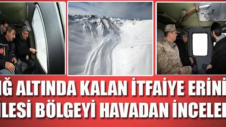 Çığ altında kalan itfaiye erinin ailesi bölgeyi havadan inceledi