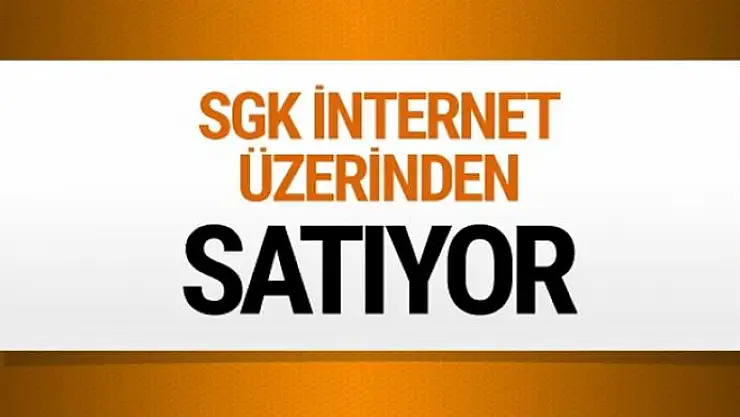SGK'nın satışları internet üzerinden gerçekleşiyor