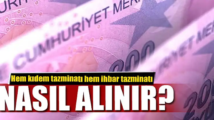 Hem kıdem tazminatı hem ihbar tazminatı nasıl alınır?