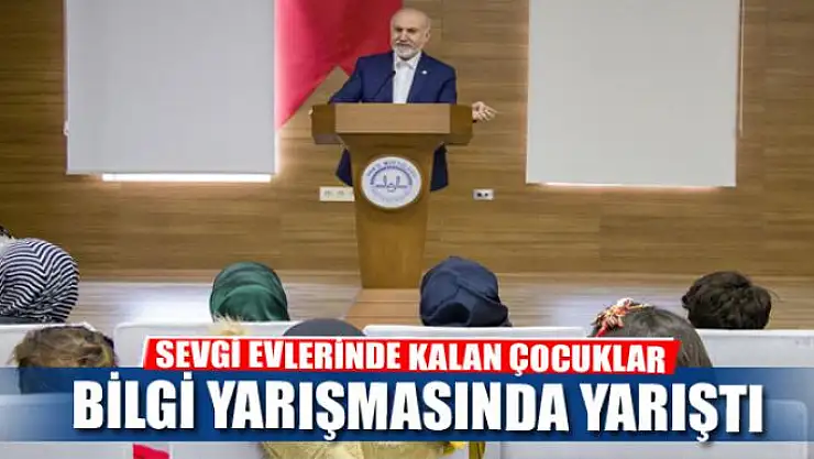 SEVGİ EVLERİNDE KALAN ÇOCUKLAR BİLGİ YARIŞMASINDA YARIŞTI