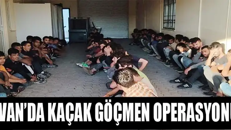 VAN'DA KAÇAK GÖÇMEN OPERASYONU