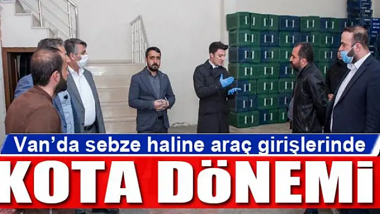 Van'da sebze haline araç girişlerinde kota dönemi